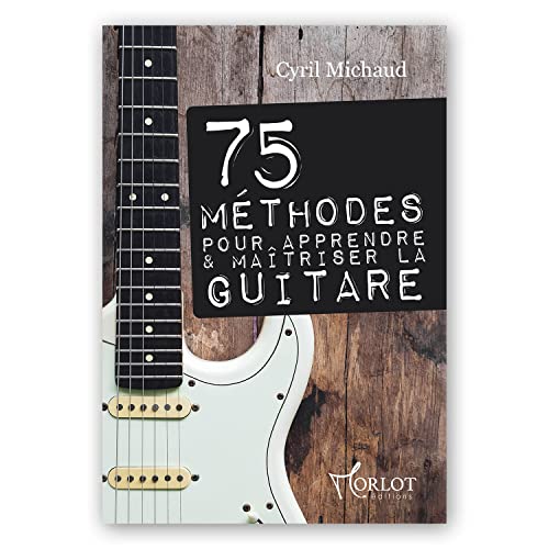 75 méthodes pour apprendre et maitriser la guitare
