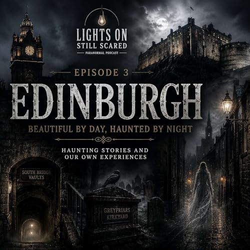 Episode 3 Haunted Edinburgh: Beautiful By Day Haunted By Night