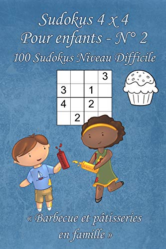 Sudokus 4 x 4 Difficiles - Pour enfants - N°2: 100 Sudokus 4 x 4 Difficiles avec des images « Barbecue et pâtisserie en famille » qui peuvent être ... poche (A6 - 10.5 x 15 cm) (French Edition)