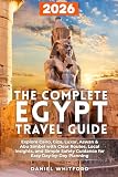 The Complete Egypt Travel Guide: Explore Cairo, Giza, Luxor, Aswan & Abu Simbel with Clear Routes, Local Insights, and Simple Safety Guidance for Easy Day-by-Day Planning