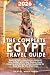 The Complete Egypt Travel Guide: Explore Cairo, Giza, Luxor, Aswan & Abu Simbel with Clear Routes, Local Insights, and Simple Safety Guidance for Easy Day-by-Day Planning