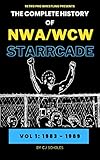 The Complete History of NWA/WCW Starrcade: Vol 1: 1983 - 1989 (Retro Pro Wrestling Presents)