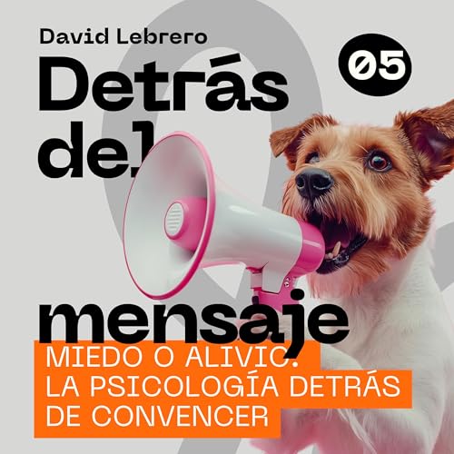 Miedo o alivio: la psicolog&iacute;a detr&aacute;s de convencer cover art