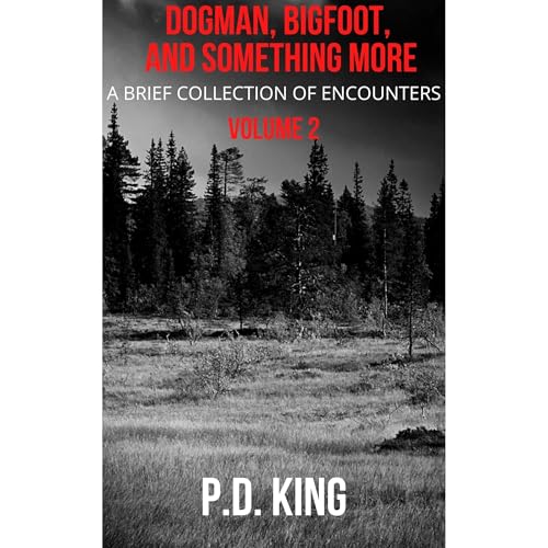 Dogman, Bigfoot, and Something More, Volume 2 by P.D. King episode artwork