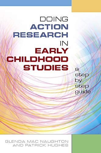 Doing Action Research in Early Childhood Studies: a Step-By-step Guide (UK Higher Education OUP Humanities & Social Sciences Education OUP)