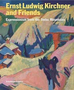 Ernst Ludwig Kirchner and Friends: Expressions from the Swiss Mountains