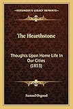  The Hearthstone: Thoughts Upon Home Life In Our Cities (1853)