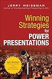 Winning Strategies for Power Presentations: Jerry Weissman Delivers Lessons from the World's Best Presenters