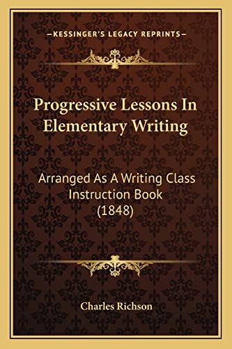 Progressive Lessons In Elementary Writing: Arranged As A Writing Class Instruction Book (1848)