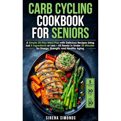 Sirena Simonds's Carb Cycling Cookbook for Seniors: A Simple 30-Day Meal Plan with Delicious Recipes Using Just 5 Ingredients or Less &amp;ndash; All Ready in Under 30 Minutes for Energy, Strength, and Healthy Aging episode artwork