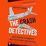 The Crash Detectives: Investigating the World's Most Mysterious Air Disasters