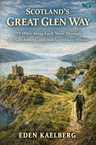 Scotland's Great Glen Way: 79 Miles Along Loch Ness, Through the Caledonian Canal, from Fort William to Inverness (UK Long-Distance Walking Guides)