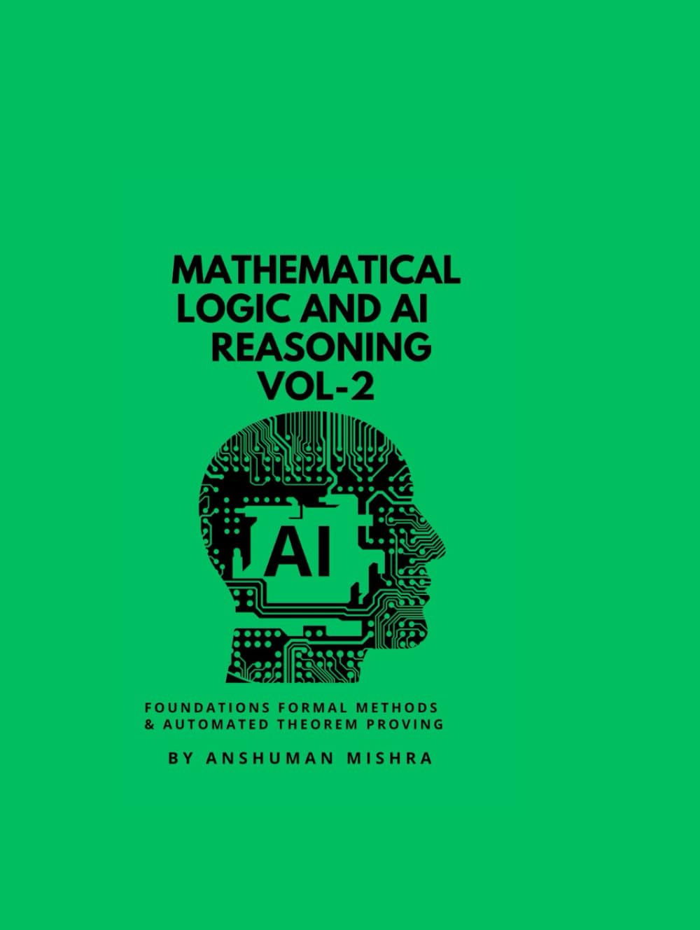 Mathematical Logic and AI Reasoning Foundations Formal Methods & Automated Theorem Proving VOL-2