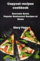 Copycat Recipes Cookbook: Recreate Some Popular Restaurant Recipes at Home B089TRW6K2 Book Cover