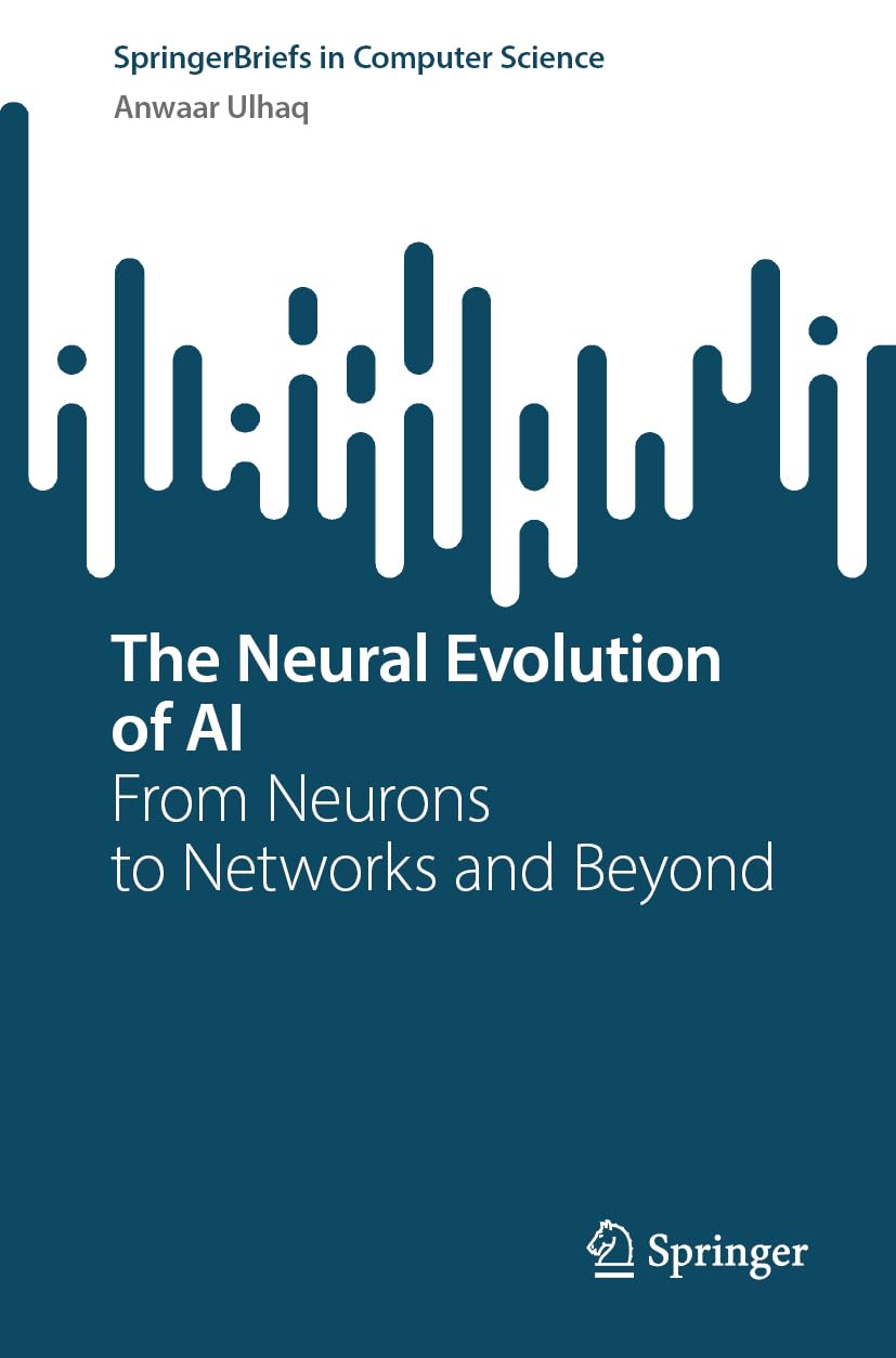 The Neural Evolution of AI: From Neurons to Networks and Beyond (SpringerBriefs in Computer Science)