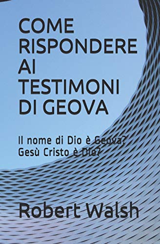  COME RISPONDERE AI TESTIMONI DI GEOVA: Il nome di Dio è Geova? - Gesù Cristo è Dio