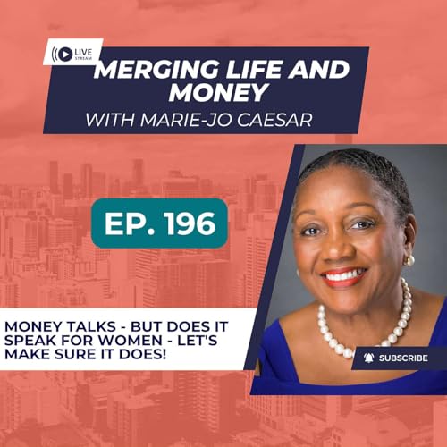 EP. 196 - MONEY TALKS - BUT DOES IT SPEAK FOR WOMEN - LET'S MAKE SURE IT DOES!