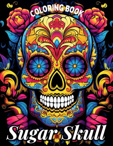 Sugar Skull Coloring Book for Adults — Mindful and Creative Escape Inspired by the Mexican Day of the Dead: 40+ Magical Sugar Skull Illustrations for ... and Unwind with Mexican Day of the Dead
