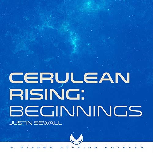 Cerulean Rising, Part I: Beginnings - Justin Sewall