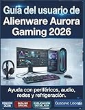  Guía del usuario de Alienware Aurora Gaming 2026: Ayuda con periféricos, audio, redes y refrigeración.