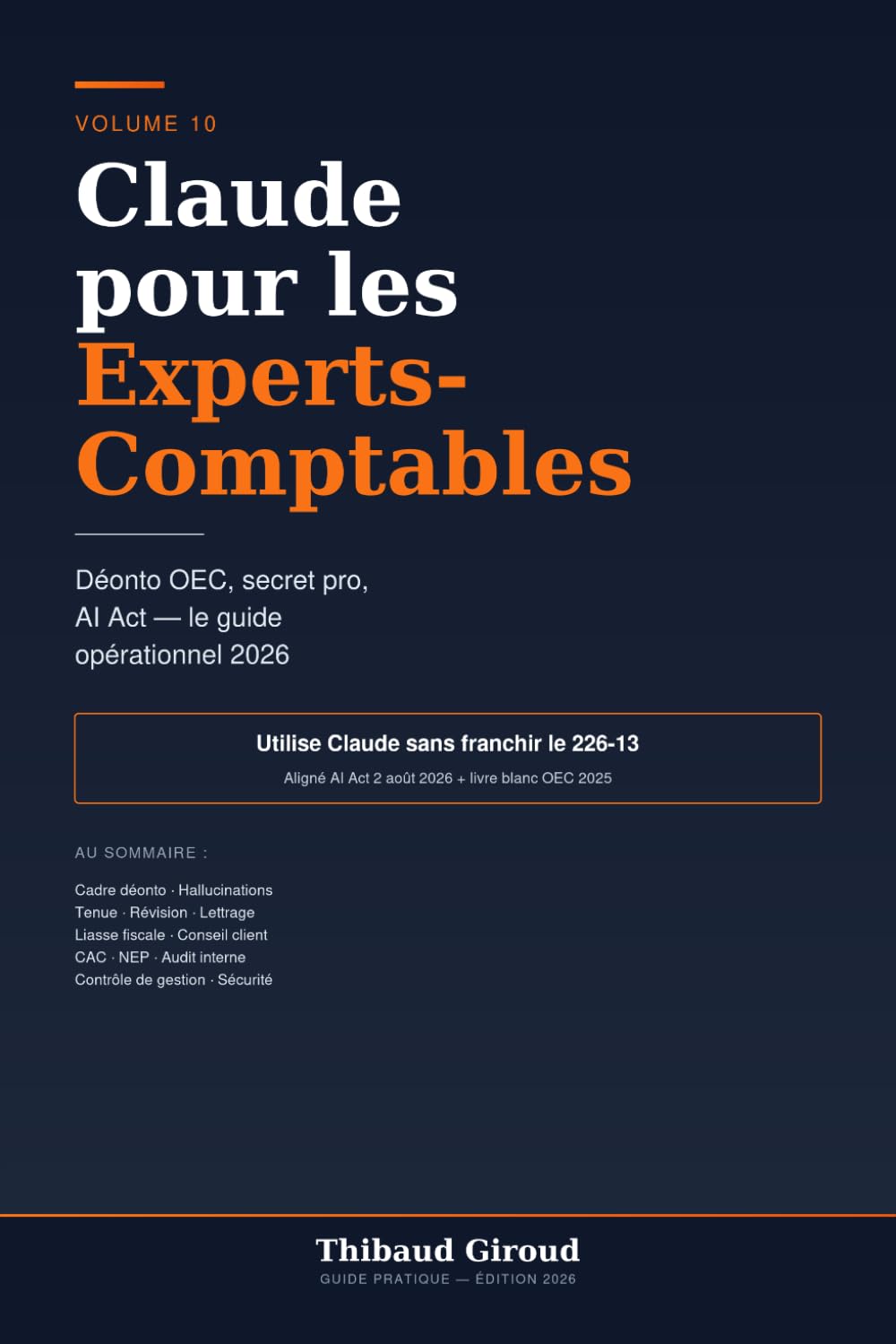 Claude pour les Experts-Comptables: Code de déontologie OEC, secret pro, AI Act — le guide opérationnel pour cabinets, comptables, contrôleurs et auditeurs (avec 30+ prompts métier)
