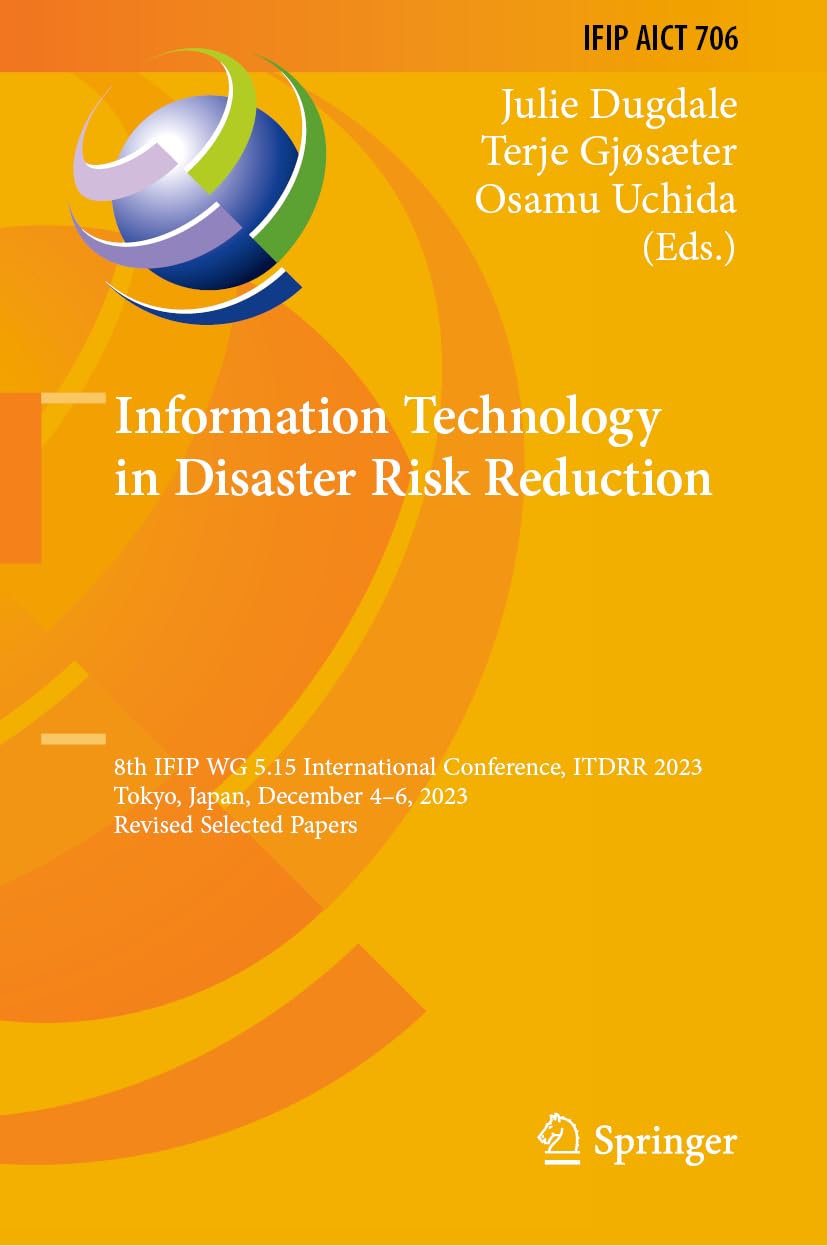 Information Technology in Disaster Risk Reduction: 8th IFIP WG 5.15 International Conference, ITDRR 2023, Tokyo, Japan, December 4–6, 2023, Revised ... and Communication Technology, 706)