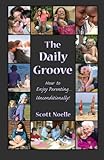 The Daily Groove: How to Enjoy Parenting... Unconditionally!