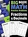 Big Book of Math Practice Problems Fractions and Decimals: Practice Workbook on Fractions and Decimals with Solutions - Includes Fraction and Decimal ... Comparing, Rounding, Percent and more