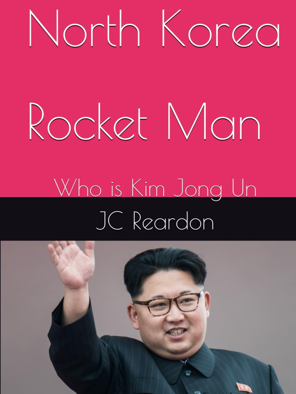 North Korea Rocket Man: Who is Kim Jong Un