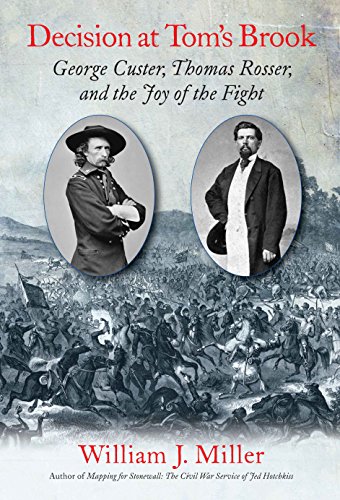 Amazon Com Decision At Tom S Brook George Custer Tom Rosser And The Joy Of The Fight Ebook Miller William Kindle Store