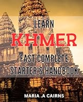 Learn Khmer Fast: Complete Starter's Handbook: Master Basic Khmer Quickly and Fluent Communication: Essential Guide for Beginners. B0CXX8RCRQ Book Cover