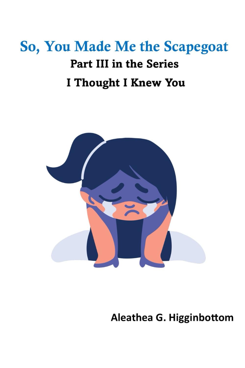 So, You Made me the Scapegoat: Part 3 in the series I thought I Knew You