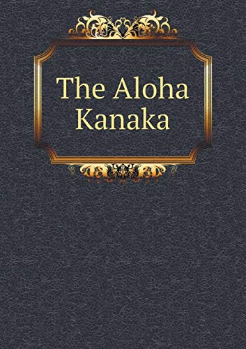 The Aloha Kanaka 551932543X Book Cover