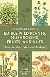 The Complete Guide to Edible Wild Plants, Mushrooms, Fruits, and Nuts (Guide to Series)