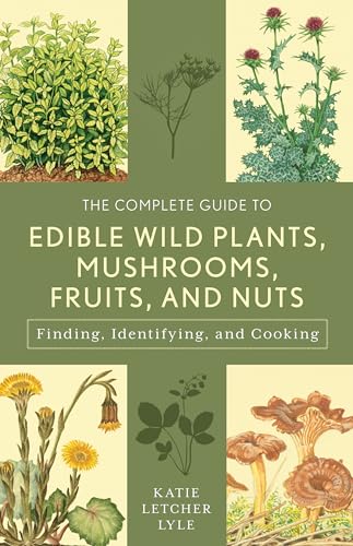 The Complete Guide to Edible Wild Plants, Mushrooms, Fruits, and Nuts (Guide to Series)