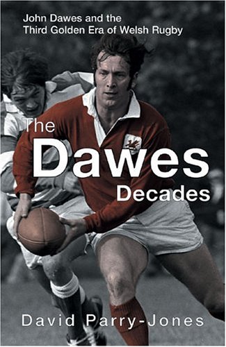 Télécharger The Dawes Decades: John Dawes and the Third Golden Era of Welsh Rugby PDF Ebook En Ligne