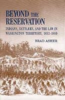 Beyond the Reservation: Indians, Settlers, and the Law in Washington Territory, 1853-1889 0806131071 Book Cover