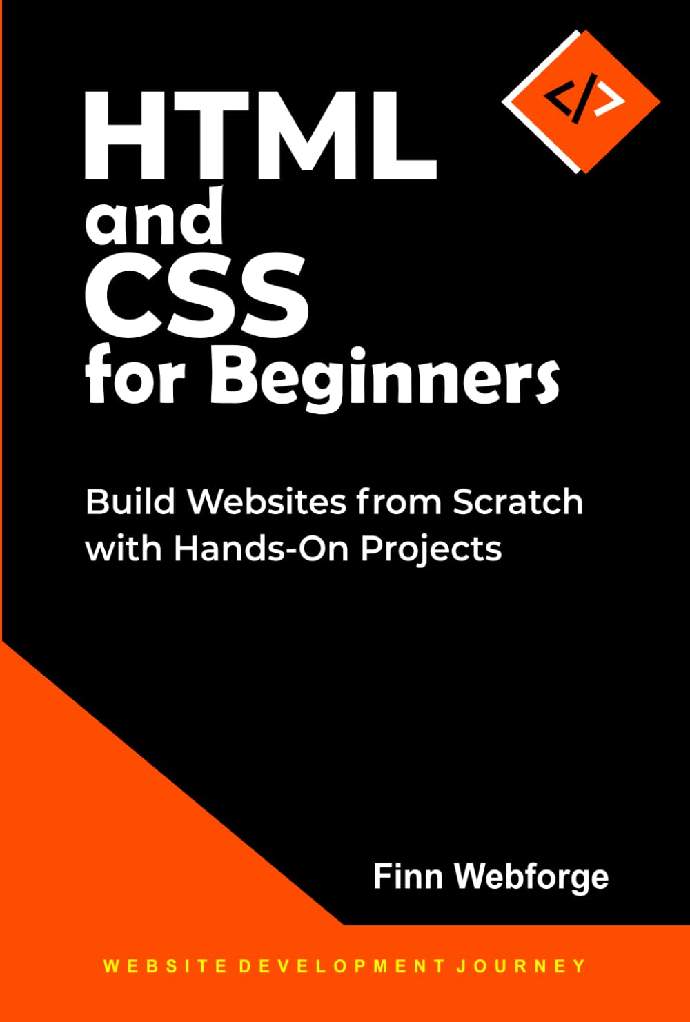 HTML and CSS for Beginners: Build Websites from Scratch with Hands-on Projects (Website Development Journey)