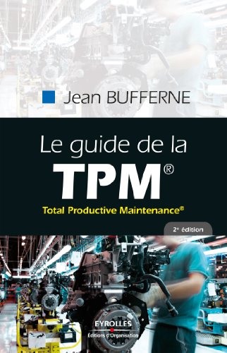 Le guide de la TPM: Total Productive Maintenance® (Gestion industrielle)