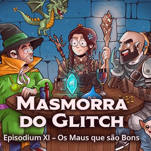 Masmorra do Glitch - Episodium XI - Os Maus que São Bons Podcast Por arte de portada