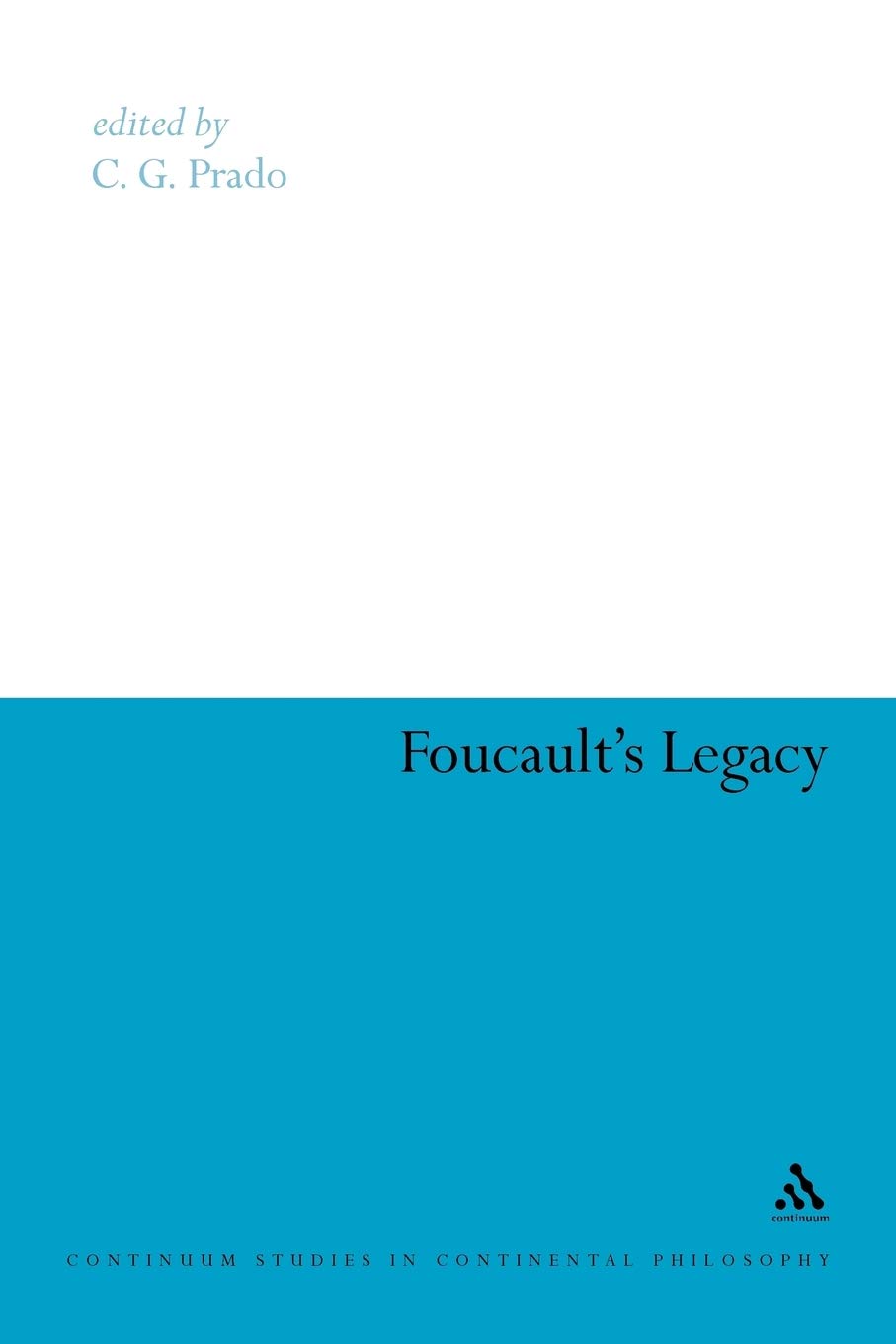 Foucault's Legacy: 76 (Continuum Studies in Continental Philosophy)