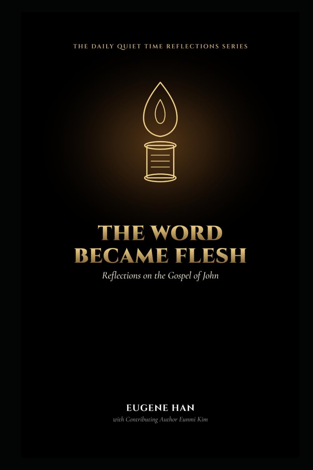 The Word Became Flesh: Reflections on the Gospel of John (The Daily Quiet Time Reflections Series)