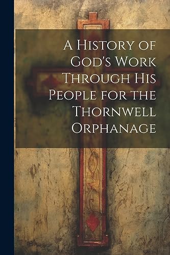 A History of God's Work Through his People for the Thornwell Orphanage