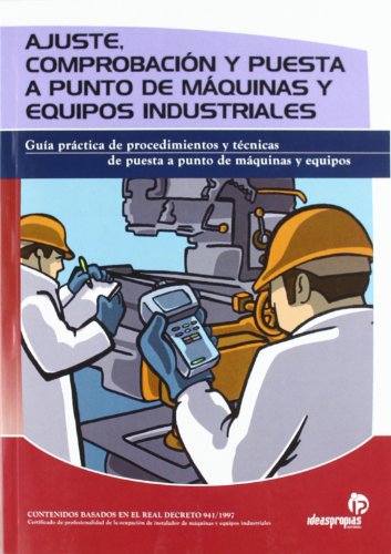 Ajuste, comprobación y puesta a punto de máquinas y equipos industriales: Guía práctica para el instalador de máquinas y equipos industriales (Electricidad y electrónica)