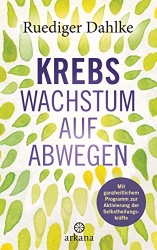 Amazon Com Krebs Wachstum Auf Abwegen Mit Ganzheitlichem Programm Zur Aktivierung Der Selbstheilungskrafte German Edition Ebook Dahlke Ruediger Kindle Store