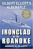 Ironclad of the Roanoke: Gilbert Elliott's Albemarle