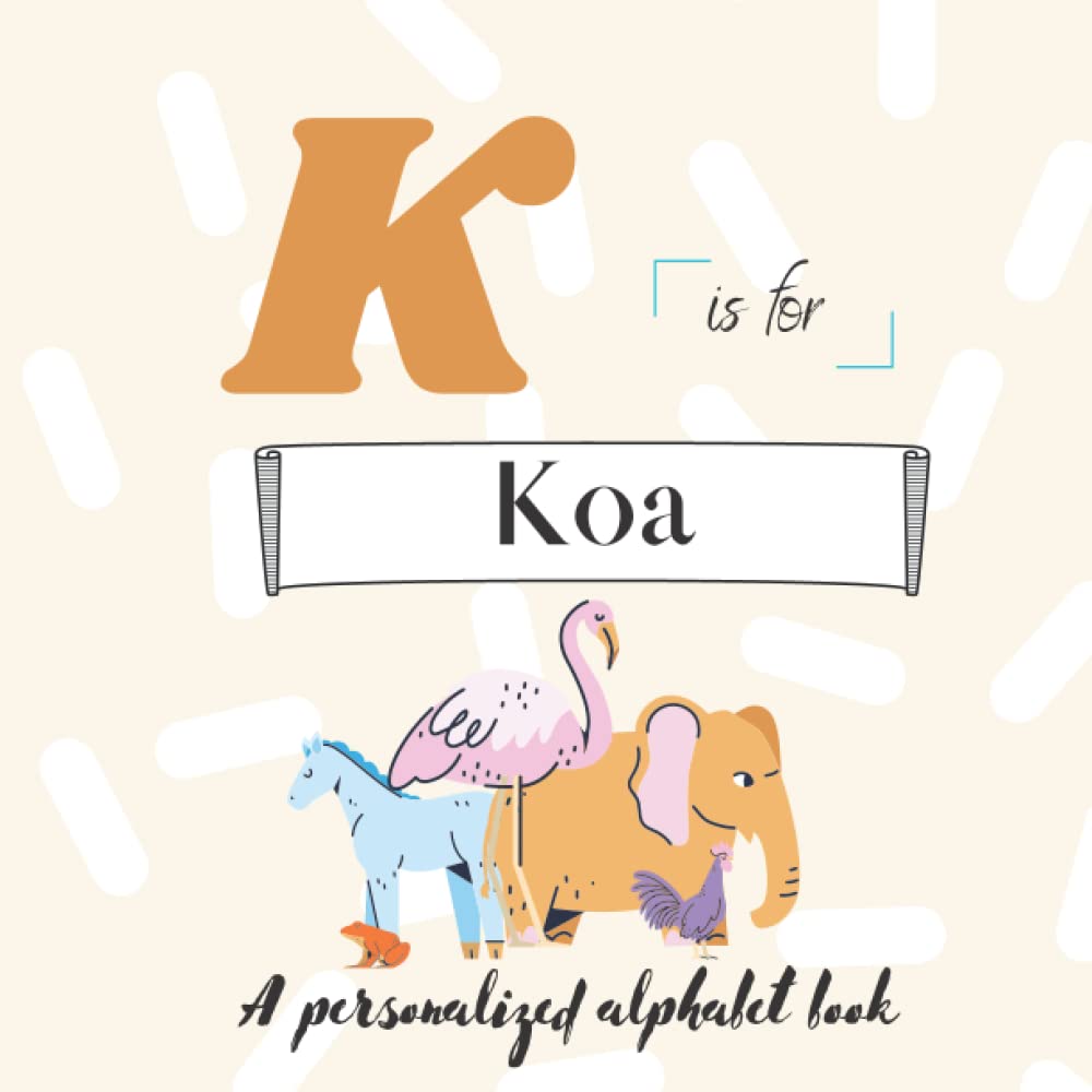 K is for Koa: A Custom Alphabet Book Personalized With Your Name