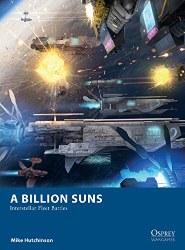 A Billion Suns: Interstellar Fleet Battles (Osprey Wargames, 26)