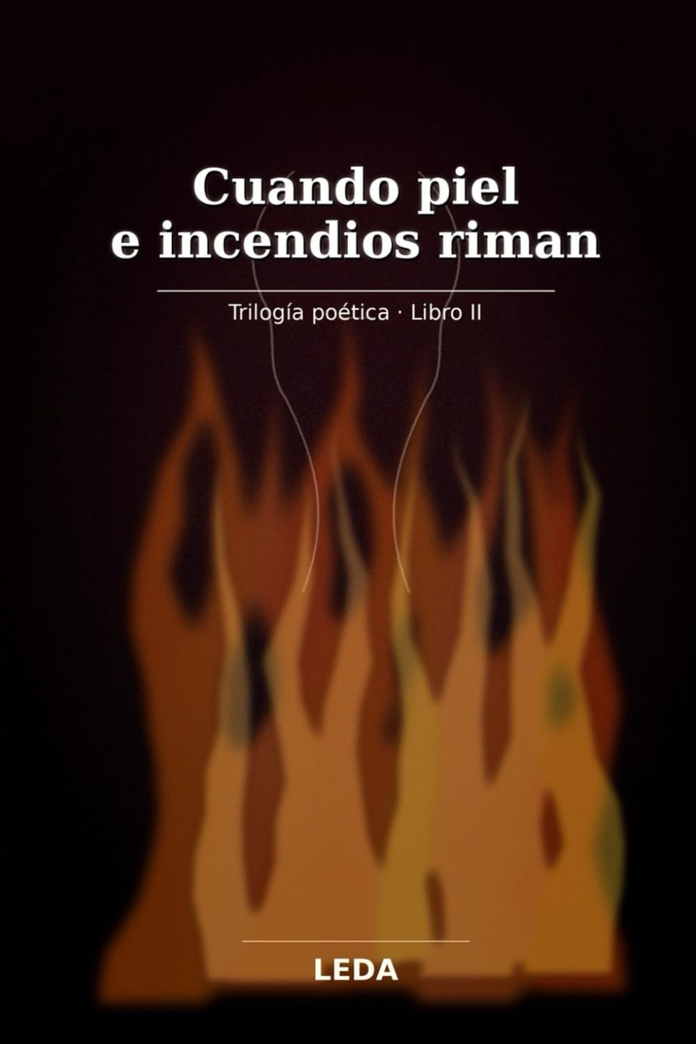 Cuando piel e incendios riman (A través de sus ojos, amar parece posible, con un beso y nada más.)