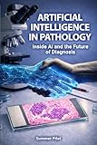 Artificial Intelligence In Pathology: Inside AI and the Future of Diagnosis